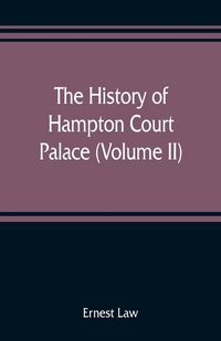 Produktbild: The history of Hampton Court Palace (Volume II)