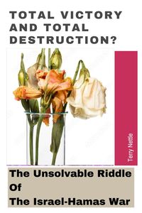 Produktbild: Total Victory And Total Destruction?: The Unsolvable Riddle Of The Israel-Hamas War.