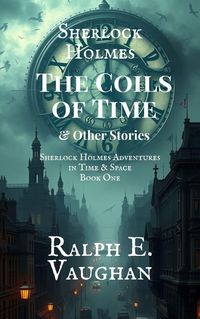 Produktbild: Sherlock Holmes: The Coils of Time & Other Stories (Sherlock Holmes Adventures in Time & Space, #1)