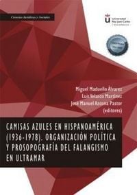 Produktbild: Camisas azules en Hispanoam&eacute;rica, 1936-1978 : organizaci&oacute;n pol&iacute;tica y prosopograf&iacute;a del falangismo en ultramar
