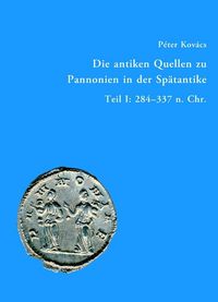 Produktbild: Die antiken Quellen zu Pannonien in der Sp&auml;tantike