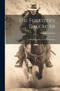 Produktbild: The Forester's Daughter: A Romance of the Bear-Tooth Range