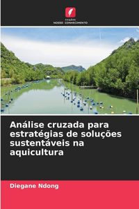 Produktbild: An&aacute;lise cruzada para estrat&eacute;gias de solu&ccedil;&otilde;es sustent&aacute;veis na aquicultura