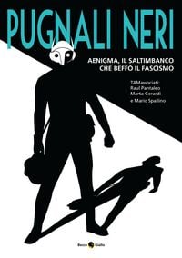 Produktbild: Pugnali neri. Aenigma, il saltimbanco che beff&ograve; il fascismo