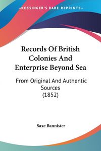 Produktbild: Records Of British Colonies And Enterprise Beyond Sea