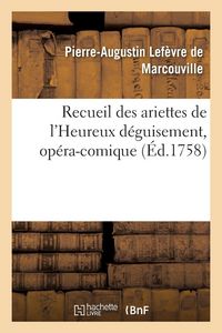 Produktbild: Recueil des ariettes de l'Heureux d&eacute;guisement, op&eacute;ra-comique