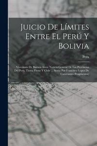 Produktbild: Juicio De L&iacute;mites Entre El Per&uacute; Y Bolivia: Virreinato De Buenos Aires. Noticia General De Las Provincias Del Per&uacute;, Tierra Firme Y Chile ... Scrita Por
