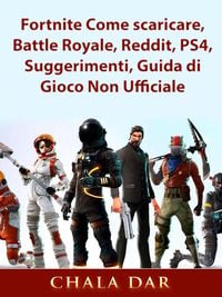 Produktbild: Fortnite Come scaricare, Battle Royale, Reddit, PS4, Suggerimenti, Guida di Gioco Non Ufficiale