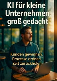 Produktbild: KI f&uuml;r kleine Unternehmen, gro&szlig; gedacht