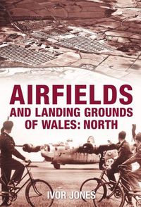 Produktbild: Jones, I: Airfields and Landing Grounds of Wales: North
