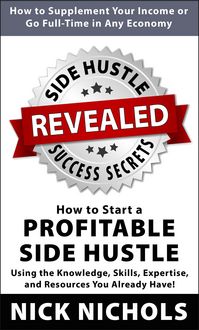 Produktbild: Side Hustle Success Secrets: How to Start a Profitable Side Hustle in Any Economy Using the Knowledge, Skills, Expertise and Resources You Already Hav