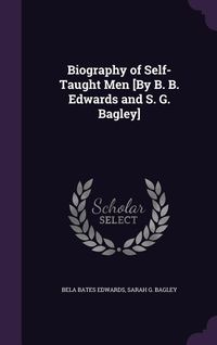 Produktbild: Biography of Self-Taught Men [By B. B. Edwards and S. G. Bagley]
