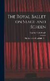 Produktbild: The Royal Ballet on Stage and Screen; the Book of the Royal Ballet Film
