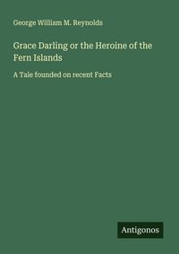 Produktbild: Grace Darling or the Heroine of the Fern Islands