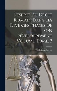 Produktbild: L'esprit du droit romain dans les diverses phases de son d&eacute;veloppement Volume Tome. 3