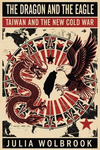 Produktbild: The Dragon and the Eagle Taiwan and the New Cold War