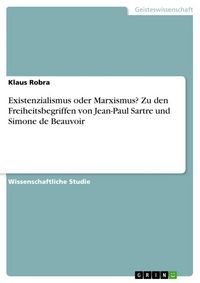 Produktbild: Existenzialismus oder Marxismus? Zu den Freiheitsbegriffen von Jean-Paul Sartre und Simone de Beauvoir