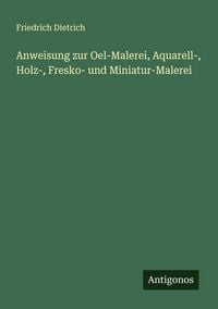 Produktbild: Anweisung zur Oel-Malerei, Aquarell-, Holz-, Fresko- und Miniatur-Malerei