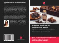 Produktbild: Atividade fungicida da nanoemuls&atilde;o Ba-har