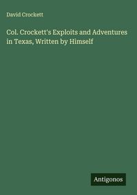 Produktbild: Col. Crockett's Exploits and Adventures in Texas, Written by Himself