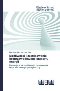 Produktbild: Mo&iquest;liwo&iquest;ci i zastosowania bezprzewodowego przesy&iquest;u energii