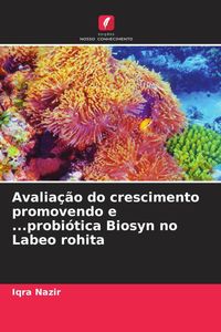 Produktbild: Avalia&ccedil;&atilde;o do crescimento promovendo e ...probi&oacute;tica Biosyn no Labeo rohita