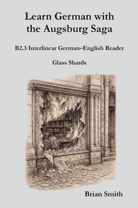 Produktbild: Learn German with the Augsburg Saga - B2.3 Interlinear German-English Reader