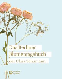 Produktbild: Das Berliner Blumentagebuch der Clara Schumann 1857-1859