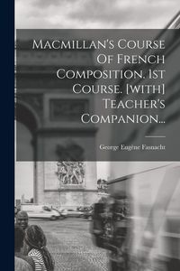 Produktbild: Macmillan's Course Of French Composition. 1st Course. [with] Teacher's Companion...