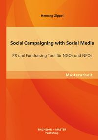 Produktbild: Social Campaigning with Social Media: PR und Fundraising Tool f&uuml;r NGOs und NPOs