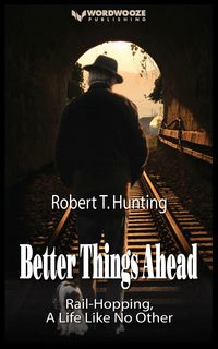 Produktbild: Better Things Ahead: Rail-Hopping, A Life Like No Other (Ride the Rails, #1)