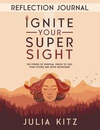 Produktbild: Ignite Your Super Sight Reflection Journal: The Power of Spiritual Vision to Fuel Your Future and Move Mountains