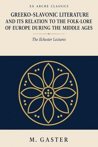 Produktbild: Greeko-Slavonic Literature and its Relation to the Folk-Lore of Europe during the Middle Ages - The Ilchester Lectures
