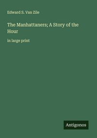 Produktbild: The Manhattaners; A Story of the Hour