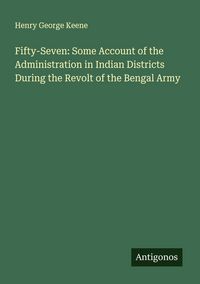 Produktbild: Fifty-Seven: Some Account of the Administration in Indian Districts During the Revolt of the Bengal Army