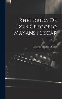 Produktbild: Rhetorica De Don Gregorio Mayans I Siscar; Volume 1