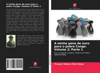 Produktbild: A minha pena de ouro para o pobre Congo. Volume 2/ Parte 1