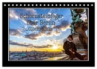 Produktbild: Schornsteinfeger &uuml;ber Berlin - Gl&uuml;cksblicke (Tischkalender 2026 DIN A5 quer), CALVENDO Monatskalender