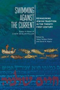 Bild vom Artikel Swimming Against the Current: Reimagining Jewish Tradition in the Twenty-First Century. Essays in Honor of Chaim Seidler-Feller vom Autor 