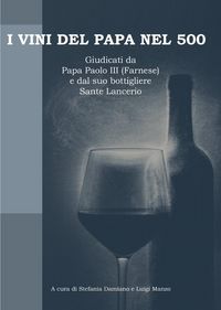 Produktbild: I vini del papa nel 500. Giudicati da Papa Paolo III (Farnese) e dal suo bottigliere Sante Lancerio