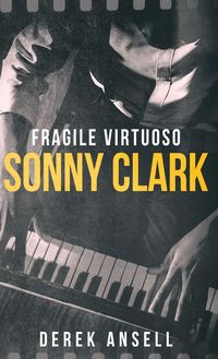 Produktbild: Sonny Clark - Fragile Virtuoso