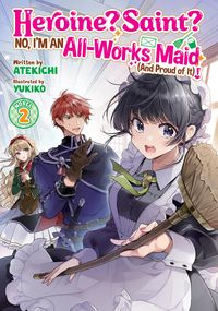 Produktbild: Heroine? Saint? No, I'm an All-Works Maid (And Proud of It)! (Light Novel) Vol. 2