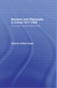 Produktbild: Dayer, R: Bankers and Diplomats in China 1917-1925