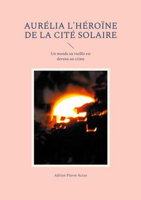 Produktbild: Aur&eacute;lia l'h&eacute;ro&iuml;ne de la cit&eacute; solaire