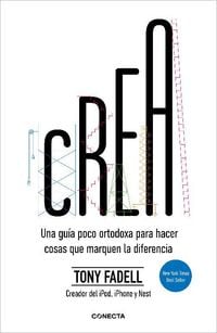 Produktbild: Crea. Una Gu&iacute;a Poco Ortodoxa Para Hacer Cosas Que Marquen La Diferencia / Build: An Unorthodox Guide to Making Things Worth Making