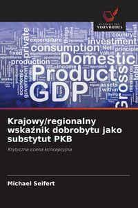 Produktbild: Krajowy/regionalny wska&iquest;nik dobrobytu jako substytut PKB