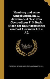 Produktbild: Hamburg Und Seine Umgebungen, Im 19. Jahrhundert. Text Vom Oberauditeur F. G. Buek. (Nach Der Natur Gezeichnet Von Carl Alexander Lill U. A.).