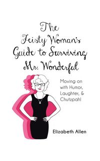 Produktbild: The Feisty Woman's Guide to Surviving Mr. Wonderful