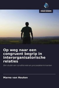 Produktbild: Op weg naar een congruent begrip in interorganisatorische relaties