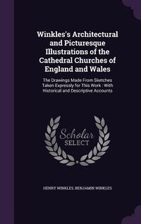 Produktbild: Winkles's Architectural and Picturesque Illustrations of the Cathedral Churches of England and Wales